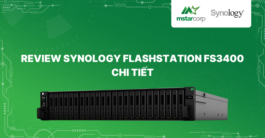 Review Synology Flashstation FS3400 chi tiết