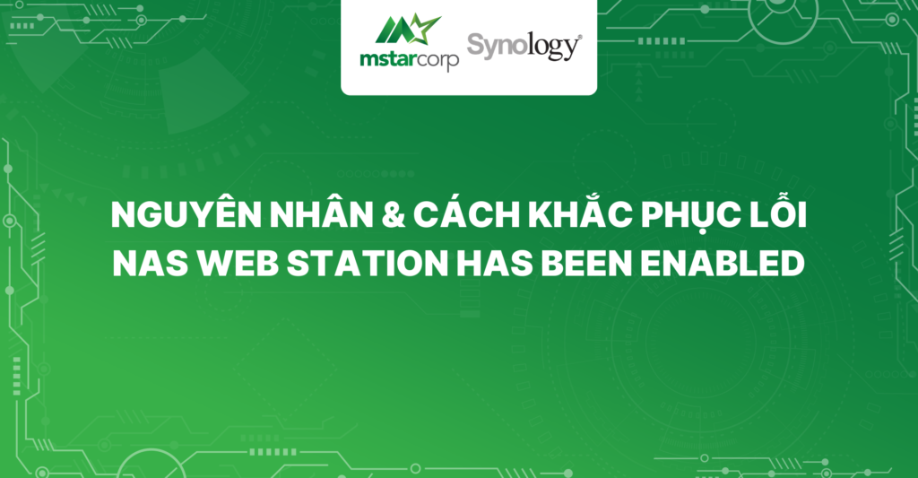 Nguyên nhân & Cách khắc phục lỗi NAS Web Station has been enabled