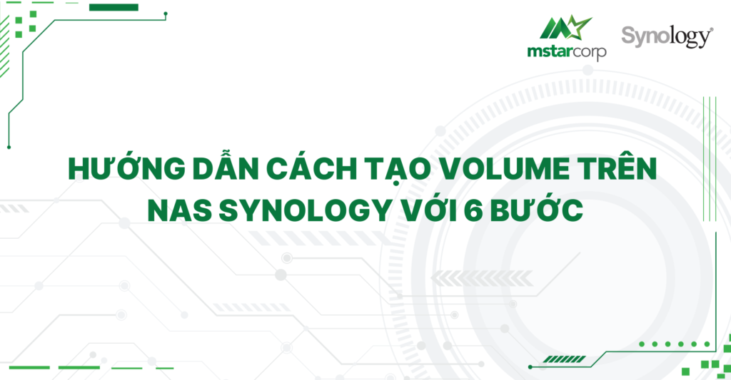 Hướng dẫn cách tạo volume trên NAS Synology với 6 bước