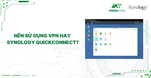 Nên sử dụng VPN hay Synology QuickConnect?