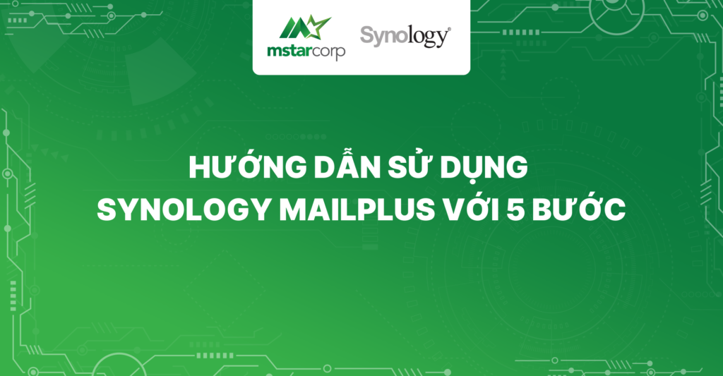 Hướng dẫn sử dụng Synology MailPlus với 5 bước