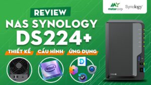 Đánh giá NAS Synology DS224+: Cấu hình, phần cứng, phần mềm