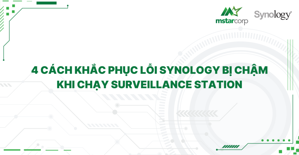 4 Cách khắc phục lỗi Synology bị chậm khi chạy Surveillance Station