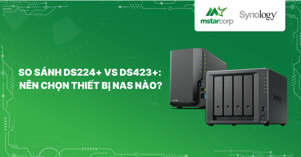 So sánh DS224+ vs DS423+: Nên chọn thiết bị NAS nào?