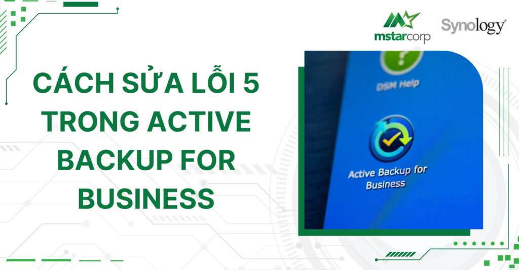 Cách sửa lỗi 5 trong Active Backup for Business