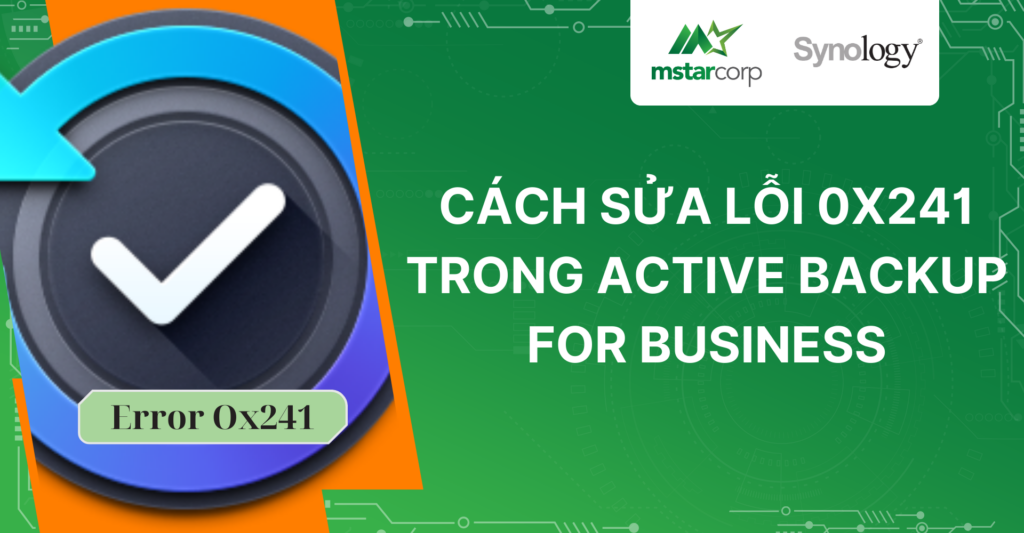 Cách sửa lỗi 0x241 trong Active Backup for Business