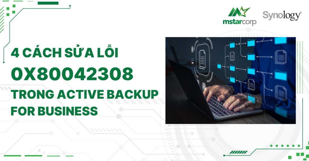 4 cách sửa lỗi 0x80042308 trong Active Backup for Business