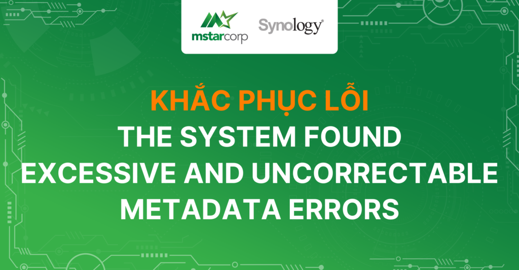 Khắc phục lỗi The system found excessive and uncorrectable metadata errors