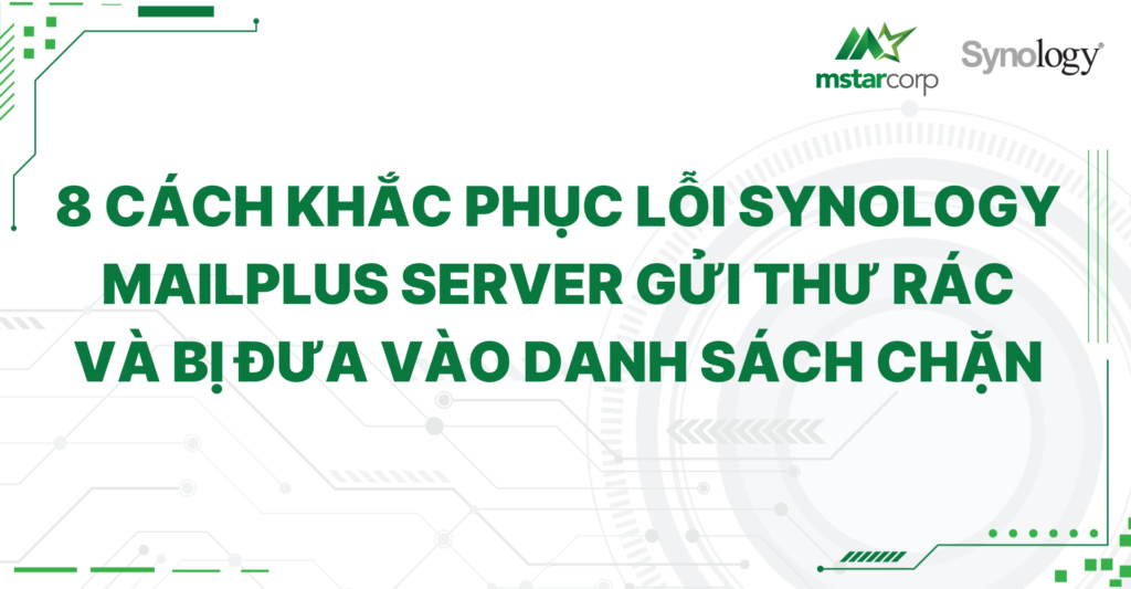 8 cách khắc phục lỗi Synology MailPlus Server gửi thư rác và bị đưa vào danh sách chặn