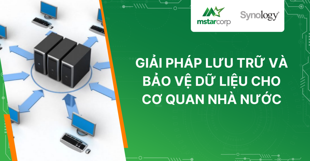 Giải pháp lưu trữ và bảo vệ dữ liệu cho cơ quan nhà nước